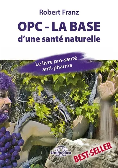 OPC, la base d'une santé naturelle : le livre pro-santé, anti-pharma