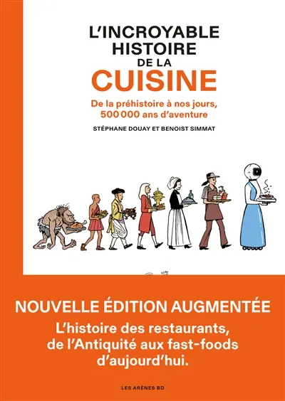 L'incroyable histoire de la cuisine : de la préhistoire à nos jours, 500.000 ans d'aventure