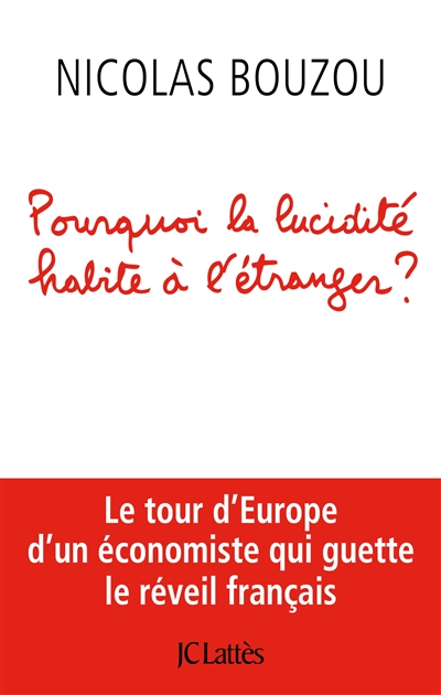 Pourquoi la lucidité habite à l'étranger ? : le tour d'Europe d'un économiste qui guette le réveil français