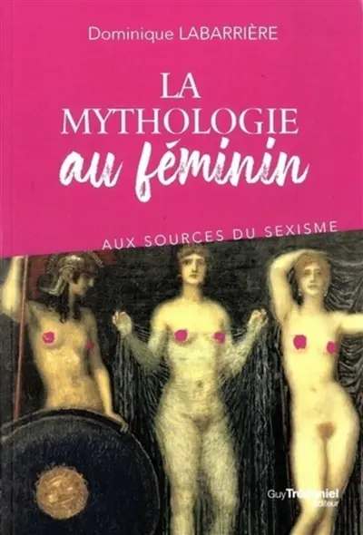 La mythologie au féminin : aux sources du sexisme