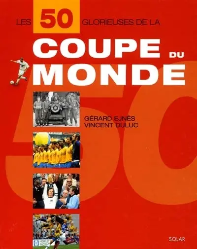 Les 50 glorieuses de la Coupe du monde