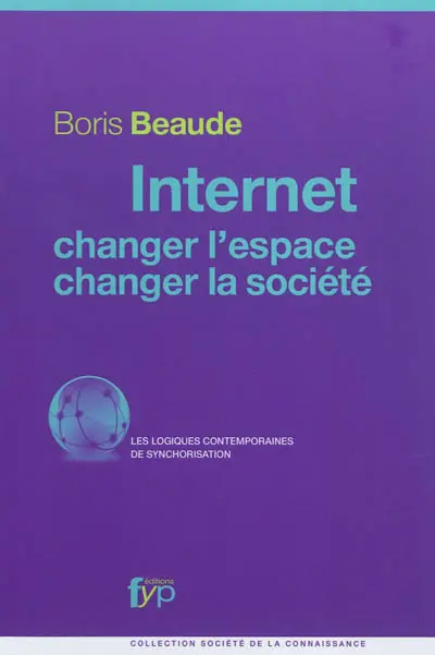 Internet : changer l'espace, changer la société : des logiques contemporaines de synchronisation