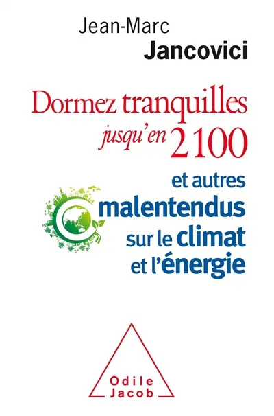 Dormez tranquilles jusqu'en 2100 : et autres malentendus sur le climat et l'énergie Dormez tranquilles jusqu'en 2100 : et autres malentendus sur le climat et l'énergie