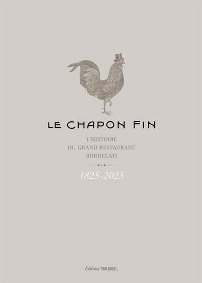 Le Chapon fin : l'histoire du grand restaurant bordelais : 1825-2025