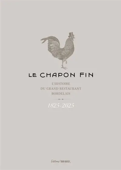 Le Chapon fin : l'histoire du grand restaurant bordelais : 1825-2025