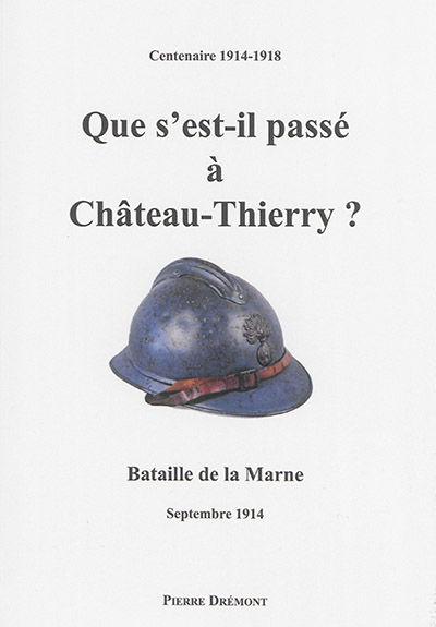 Que s'est-il passé à Château-Thierry ? : bataille de la Marne, septembre 1914