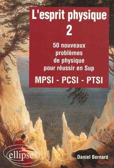 L'esprit physique. Vol. 2. 50 nouveaux problèmes de physique pour réussir en Sup : MPSI, PCSI, PTSI