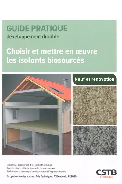 Choisir et mettre en oeuvre les isolants biosourcés : neuf et rénovation : matériaux biosourcés d'isolation thermique, spécifications et techniques de mise en oeuvre, performance thermique et réduction de l'impact carbone, en application des normes, 