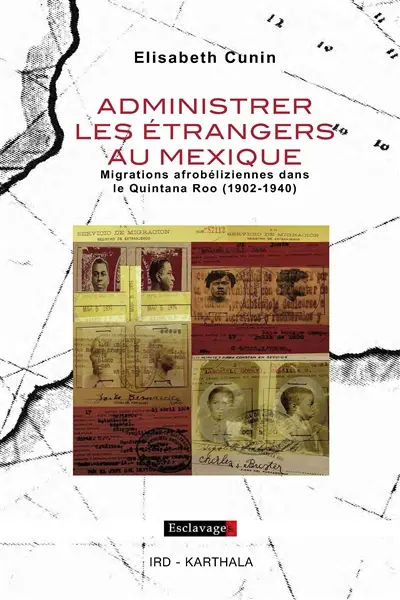 Administrer les étrangers au Mexique : migrations afrobéliziennes dans le Quintana Roo (1902-1940)