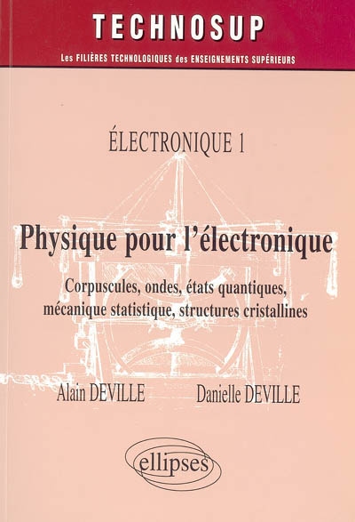 Electronique. Vol. 1. Physique pour l'électronique : corpuscules, ondes, états quantiques, mécanique statistique, structures cristallines