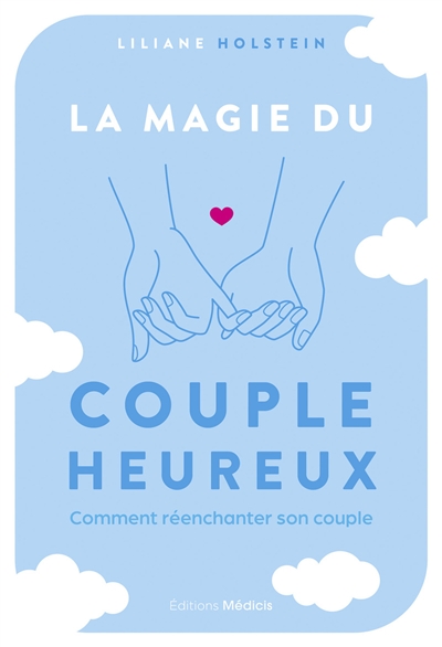 La magie du couple heureux : comment réenchanter son couple