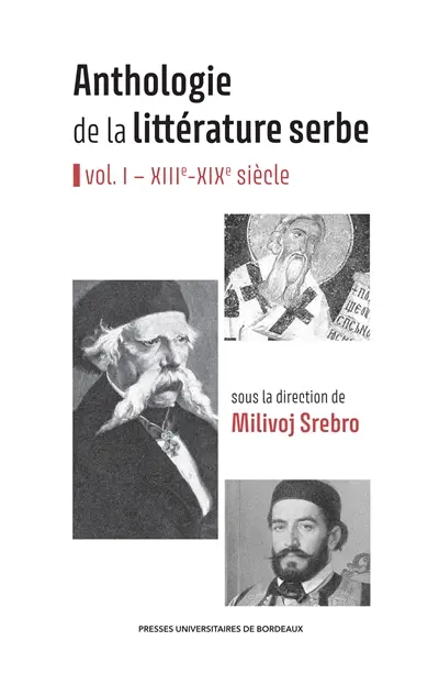 Anthologie de la littérature serbe. Vol. 1. XIIIe-XIXe siècle Anthologie de la littérature serbe. Vol. 1. XIIIe-XIXe siècle