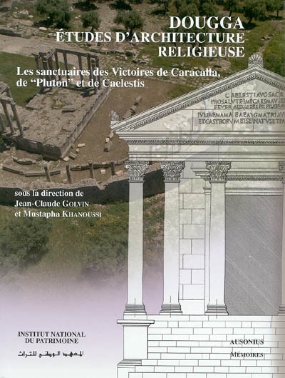 Dougga, études d'architecture religieuse : les sanctuaires des Victoires de Caracalla, de Pluton et de Caelestis