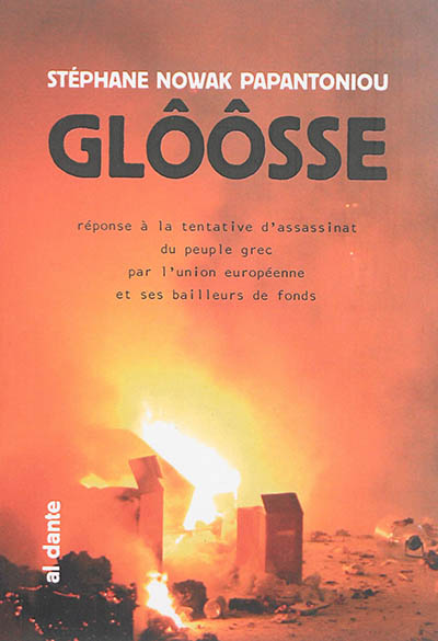 couverture du livre Glôôsse : réponse à la tentative d'assassinat du peuple grec par l'Union européenne et ses bailleurs de fonds : Athènes-Marseille