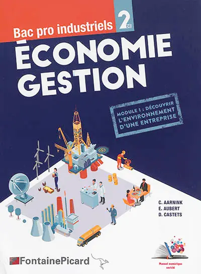 Economie gestion, bac pro industriels 2de : module 1, découvrir l'environnement d'une entreprise