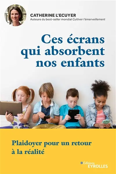 Ces écrans qui absorbent nos enfants : plaidoyer pour un retour à la réalité