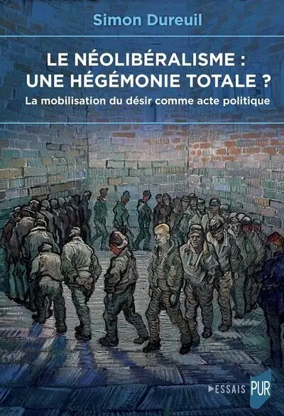 Le néolibéralisme, une hégémonie totale ? : la mobilisation du désir comme acte politique