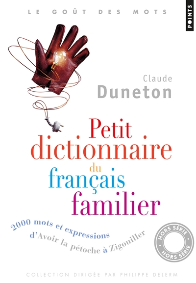 Petit dictionnaire du français familier : 2.000 mots et expressions, d'avoir la pétoche à zigouiller