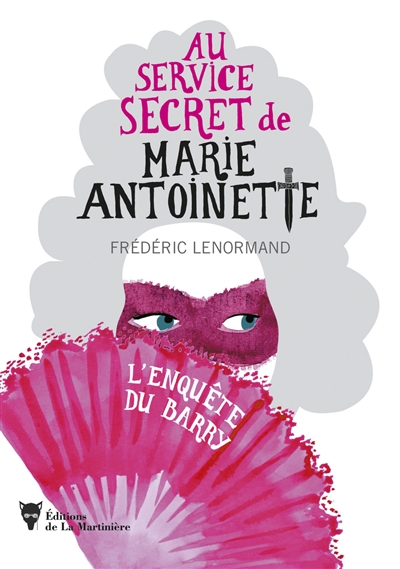 Au service secret de Marie-Antoinette. Vol. 1. L'enquête du Barry