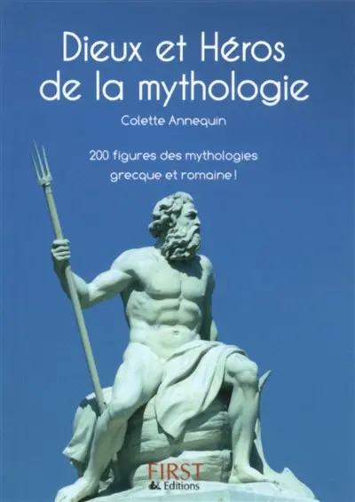 Dieux et héros de la mythologie : 200 figures des mythologies grecque et romaine !