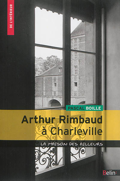 Arthur Rimbaud à Charleville : la maison des ailleurs