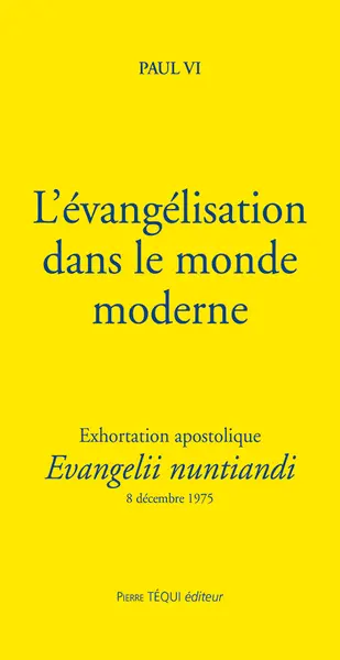 Exhortation apostolique Evangelii nuntiandi de Sa Sainteté le pape Paul VI sur l'évangélisation dans le monde moderne à l'épiscopat, au clergé et aux fidèles de toute l'Eglise : 8 décembre 1975
