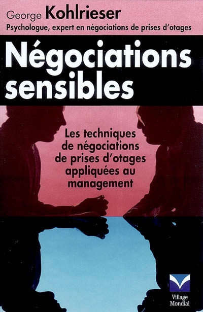 Négociations sensibles : les techniques de négociations de prises d'otages appliquées au management