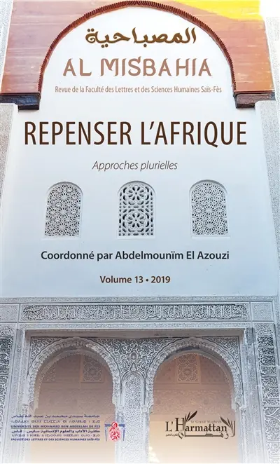 Al Misbahia : revue de la Faculté des lettres et sciences humaines Saïs-Fès, n° 13. Repenser l'Afrique : approches plurielles