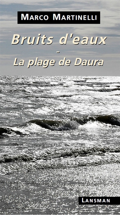 Bruits d'eaux. La plage de Daura : polyptyque en sept tableaux