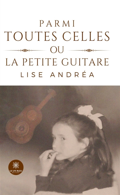 Parmi toutes celles ou la petite guitare | Andréa, Lise (1955-....). Auteur
