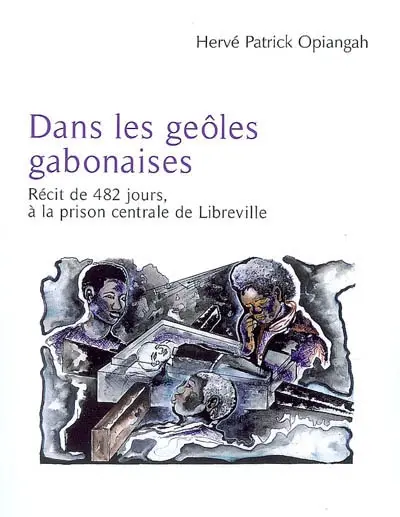 Dans les geôles gabonaises : récit de 482 jours à la prison centrale de Libreville