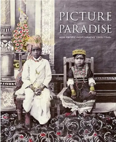 Picture Paradise Asia Pacific Photography 1840s 1940s