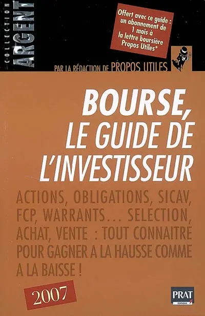 Bourse, le guide de l'investisseur : actions, obligations, SICAV, FCP, warrants...