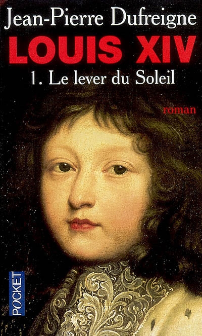 Louis XIV. Vol. 1. Le lever du Soleil : 1637-1661