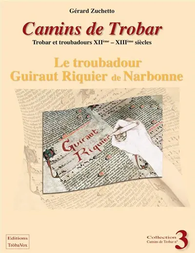Camins de trobar : trobar et troubadours XIIe-XIIIe siècles. Vol. 3. Le troubadour Guiraut Riquier de Narbonne