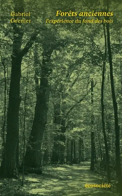 Forêts anciennes : L'expérience du fond des bois Forêts anciennes : L'expérience du fond des bois