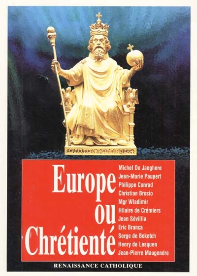 Europe ou chrétienté : l'histoire contre l'Europe de Maastricht : actes de la 7e Université d'été de Renaissance catholique, Hurigny, juillet 1998