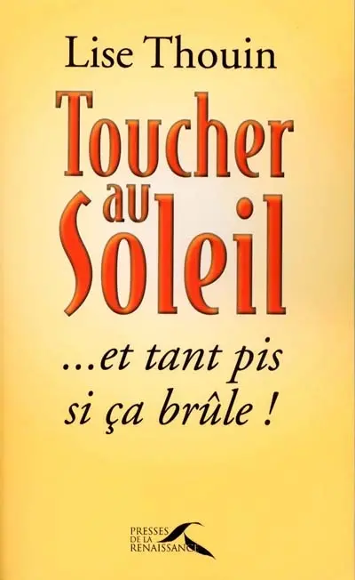 Toucher au soleil... et tant pis si ça brûle !