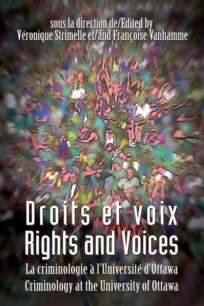 Droits et voix : la criminologie à l'Université d'Ottawa. Rights and voices :criminology at the University of Ottawa