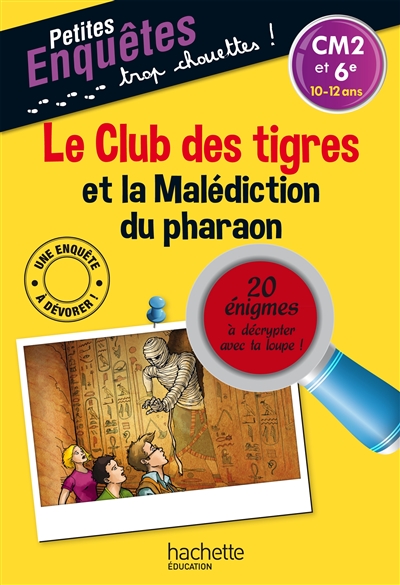 Le club des tigres et la malédiction du pharaon : CM2 et 6e, 10-12 ans : 20 énigmes à décrypter avec ta loupe !