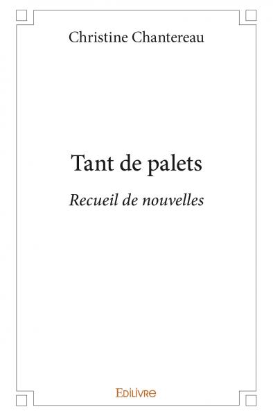 Tant de palets : Recueil de nouvelles