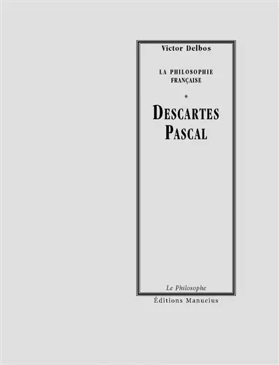 La philosophie française. Vol. 2-3. Descartes, Pascal