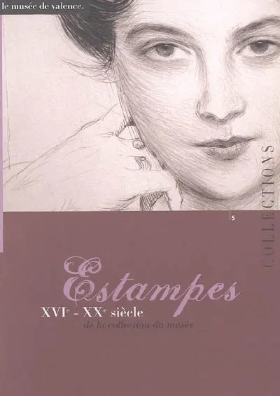 Estampes de la collection du musée : XVIe-XXe siècle : exposition, Valence, Musée, 18 déc. 2004-10 avril 2005