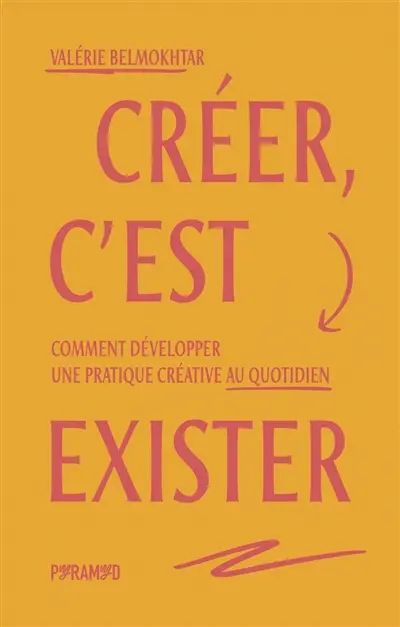Créer, c'est exister : comment développer une pratique créative au quotidien