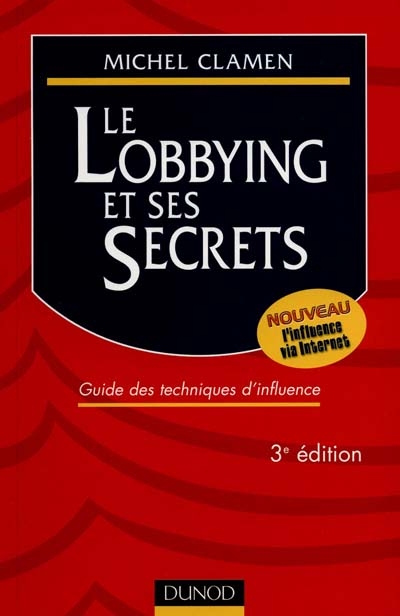 Le lobbying et ses secrets : guide des techniques d'influence