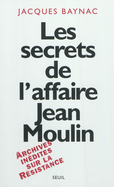 Les secrets de l'affaire Jean Moulin : contexte, causes et circonstances