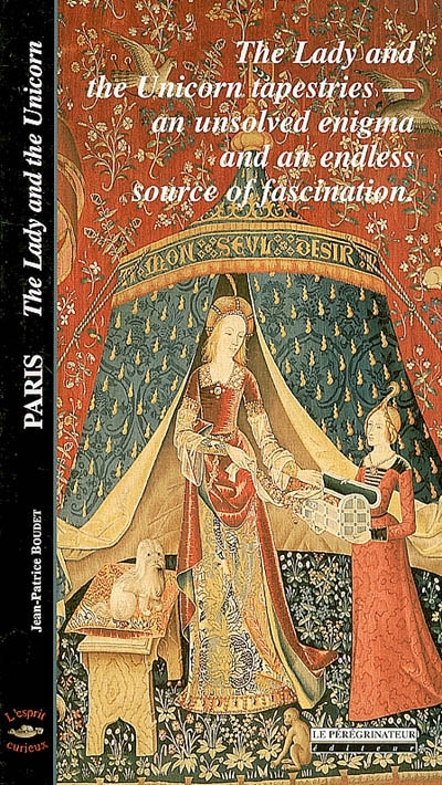 Paris : the Lady and the unicorn : the Lady and the unicorn tapestries, an unsolved enigma and an endless source of fascination