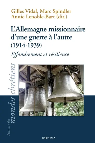 L'Allemagne missionnaire d'une guerre à l'autre (1914-1939) : effondrement et résilience