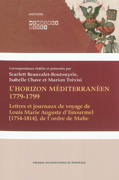 L'horizon méditerranéen, 1779-1799 : lettres et journaux de voyage de Louis Marie Auguste d'Estourmel (1754-1814), de l'ordre de Malte