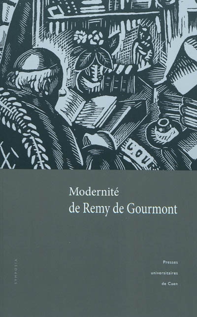 Modernité de Remy de Gourmont : actes du colloque tenu à l'Université de Caen (14-15 novembre 2008)